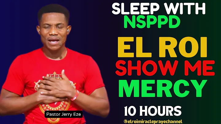 SLEEP WITH NSPPD MERCY PRAYER : 10 HOURS OH LORD SHOW ME MERCY // PASTOR JERRY EZE / EL ROI : NEW