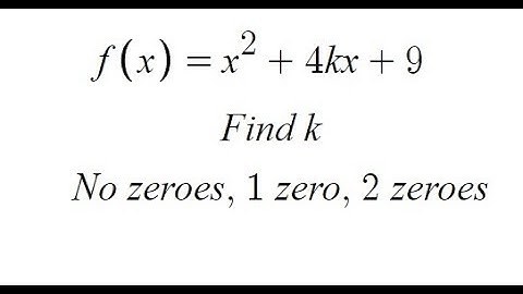 Find k so that quadratic equation will have no zeroes, 1 zero or 2 zeroes
