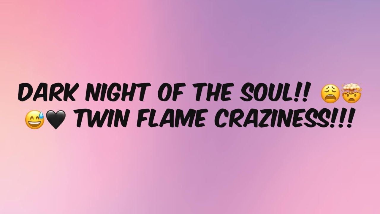 Dark Night of the Soul?! HELP. Twin flame journey 😩🤯😊 # ...