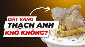 Hướng dẫn tỉ mỉ các công đoạn dát vàng trên đá thạch anh