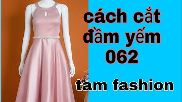 Hướng Dẫn Cắt May đầm yếm_ 062_Tam fashion