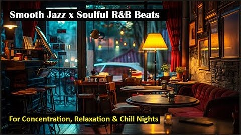Smooth Jazz x Soulful R&B Beats for Concentration, Relaxation & Chill Nights