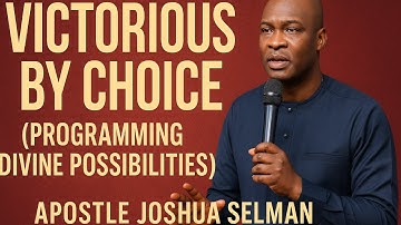 Victorious by Choice (Programming Divine Possibilities) By Apostle Joshua Selman. #koinoniaglobal