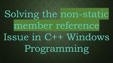 Solving the non-static member reference Issue in C+ +  Windows Programming