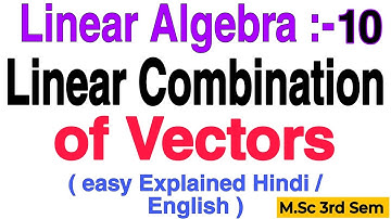 Linear Combination of Vectors || Definition And Concept || Linear Algebra || M.Sc 3rd Semester ||