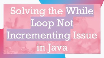 Solving the While Loop Not Incrementing Issue in Java