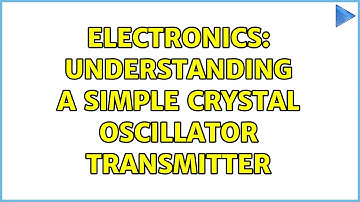 Electronics: Understanding a simple crystal oscillator transmitter