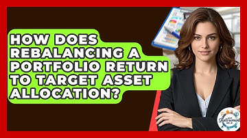 How Does Rebalancing A Portfolio Return To Target Asset Allocation? - Get Retirement Help