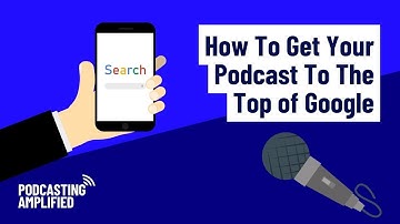 Getting Your Podcast To The Top of Google SEO Best Practices: Podcasting Amplified Guest Appearance
