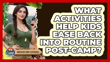 What Activities Help Kids Ease Back Into Routine Post-Camp?