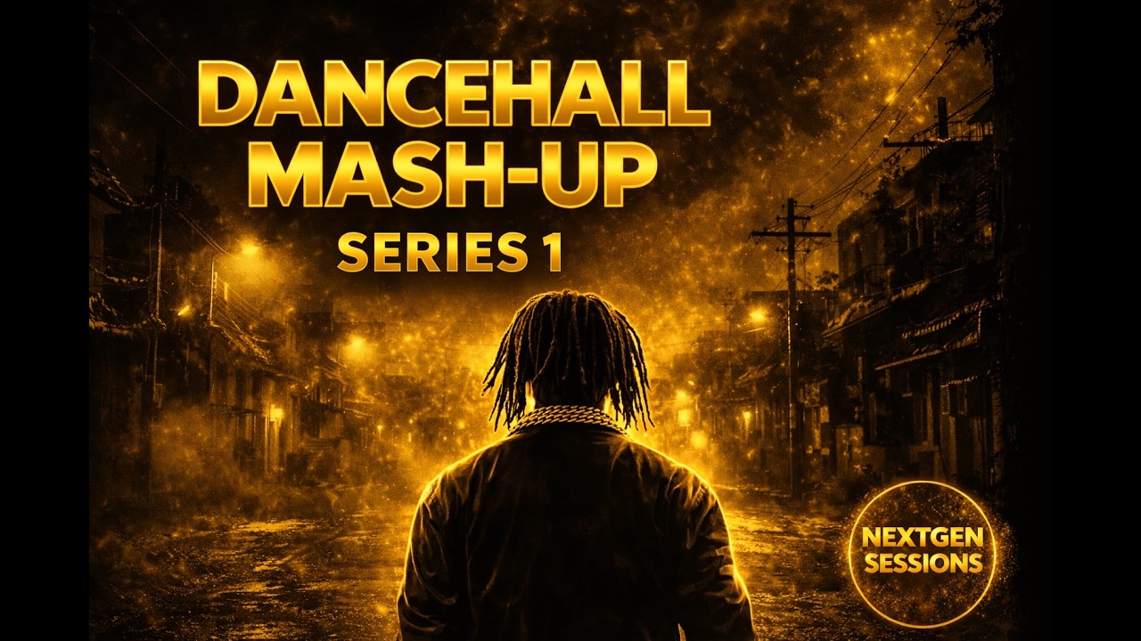 Dancehall Mash-Up Series 1 | NextGen Sessions