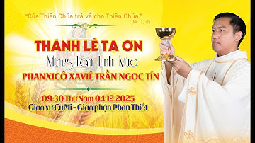 THÁNH LỄ TẠ ƠN MỪNG TÂN LINH MỤC PHANXICO XAVIE TRẦN NGỌC TÍN  - 04.012.2025