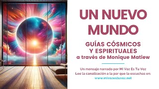 UN NUEVO MUNDO | Guías Cósmicos y Espirituales a través de Monique Matiew
