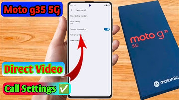 how to direct video call in moto g35 5g, moto g35 5g direct video call settings