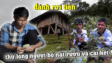 ĐÁNH RƠI TIỀN !. THỬ LÒNG NGƯỜI BỐ NGHIỆN RƯỢU. EM QUÂN 14 TUỔI CÔ ĐƠN TRONG RỪNG . VÀ CÁI KẾT !.