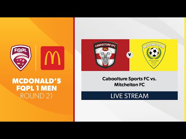 McDonald's FQPL 1 Men R21 - Caboolture Sports FC vs. Mitchelton FC