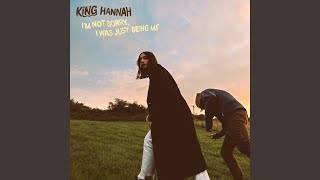 Video thumbnail of "King Hannah - I'm Not Sorry, I Was Just Being Me"