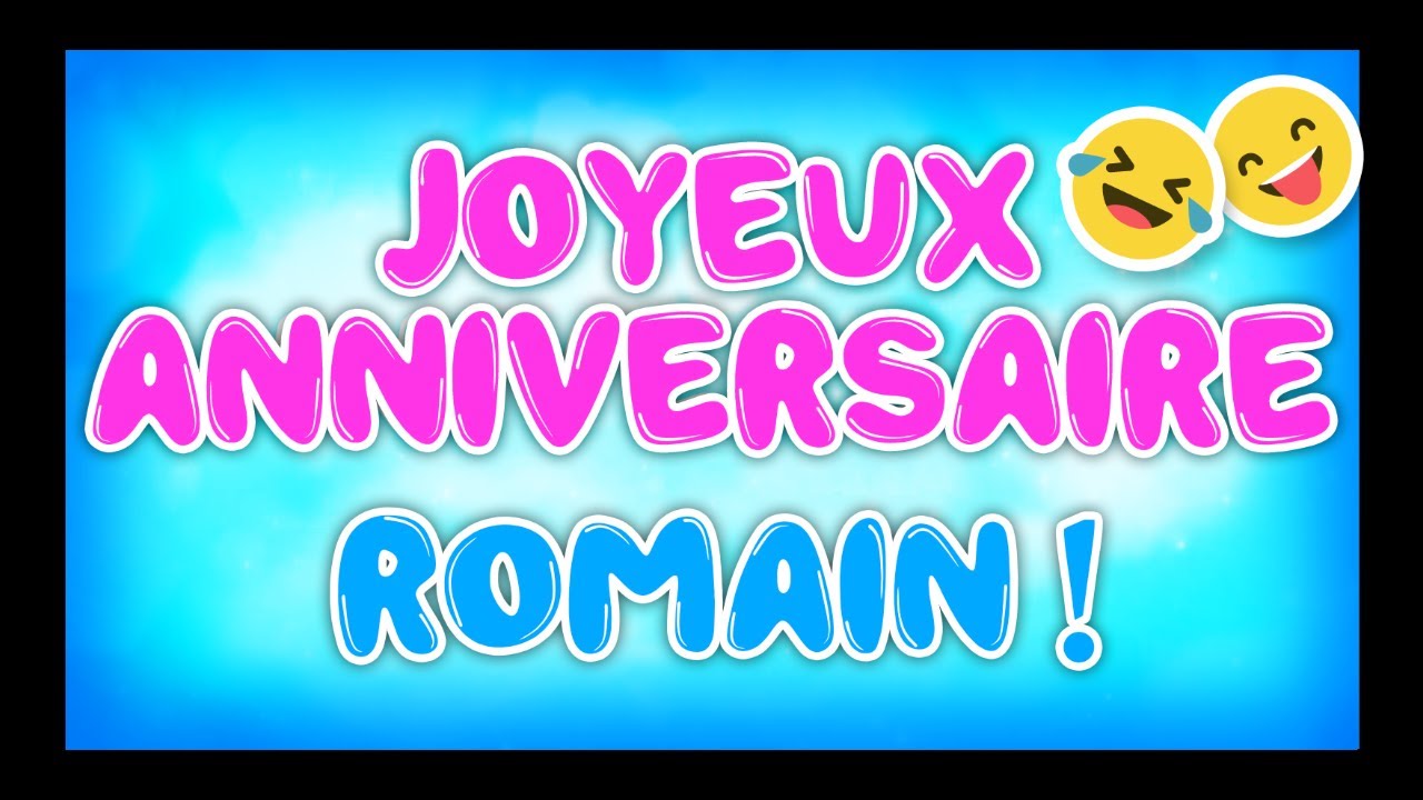 Joyeux Anniversaire Romain Happy Birthday Youtube