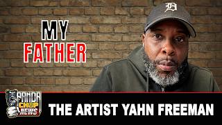 The Artist Yahn Freeman: Why I Stopped Speaking To My Father (Part 14)