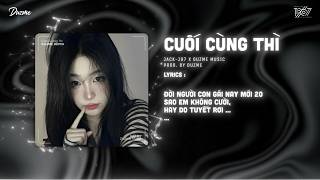 Cuối Cùng Thì (Bản Peak) - JACK - J97 | Ngàn Câu Hứa Chẳng Được Gì...Remix Tik Tok