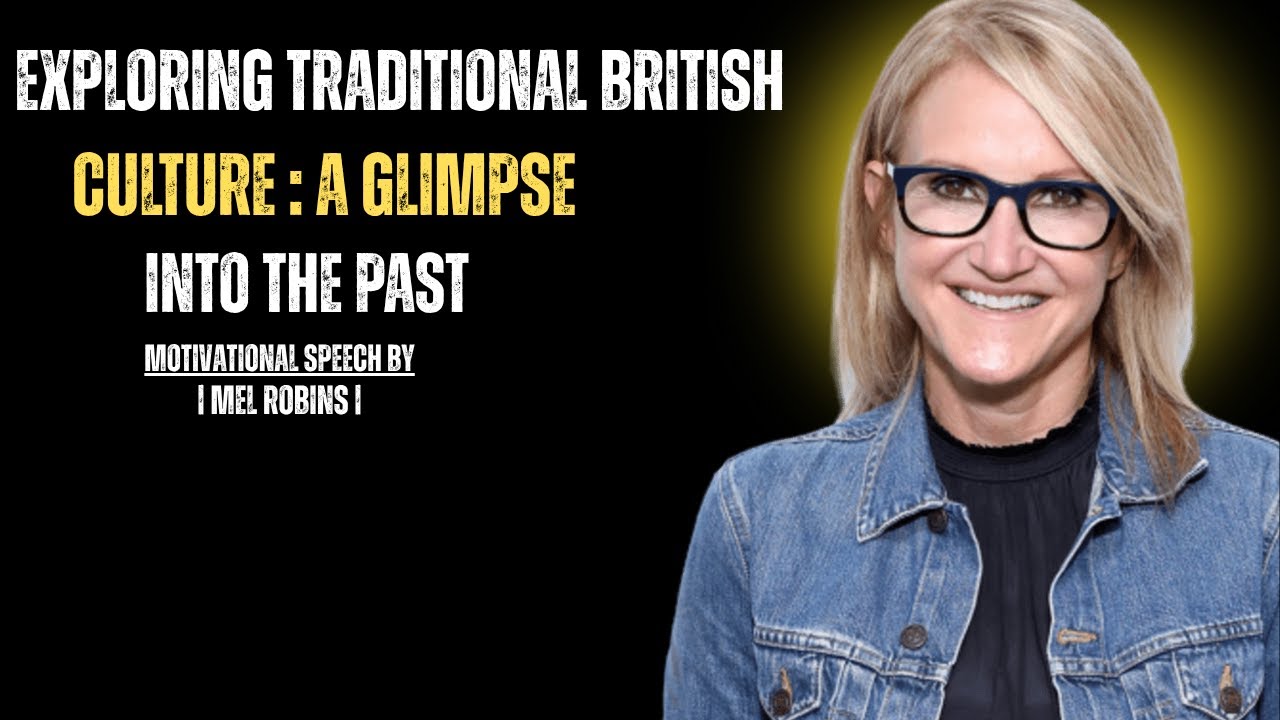 Discover Timeless Wisdom in Traditional British Culture | Mel Robbins |