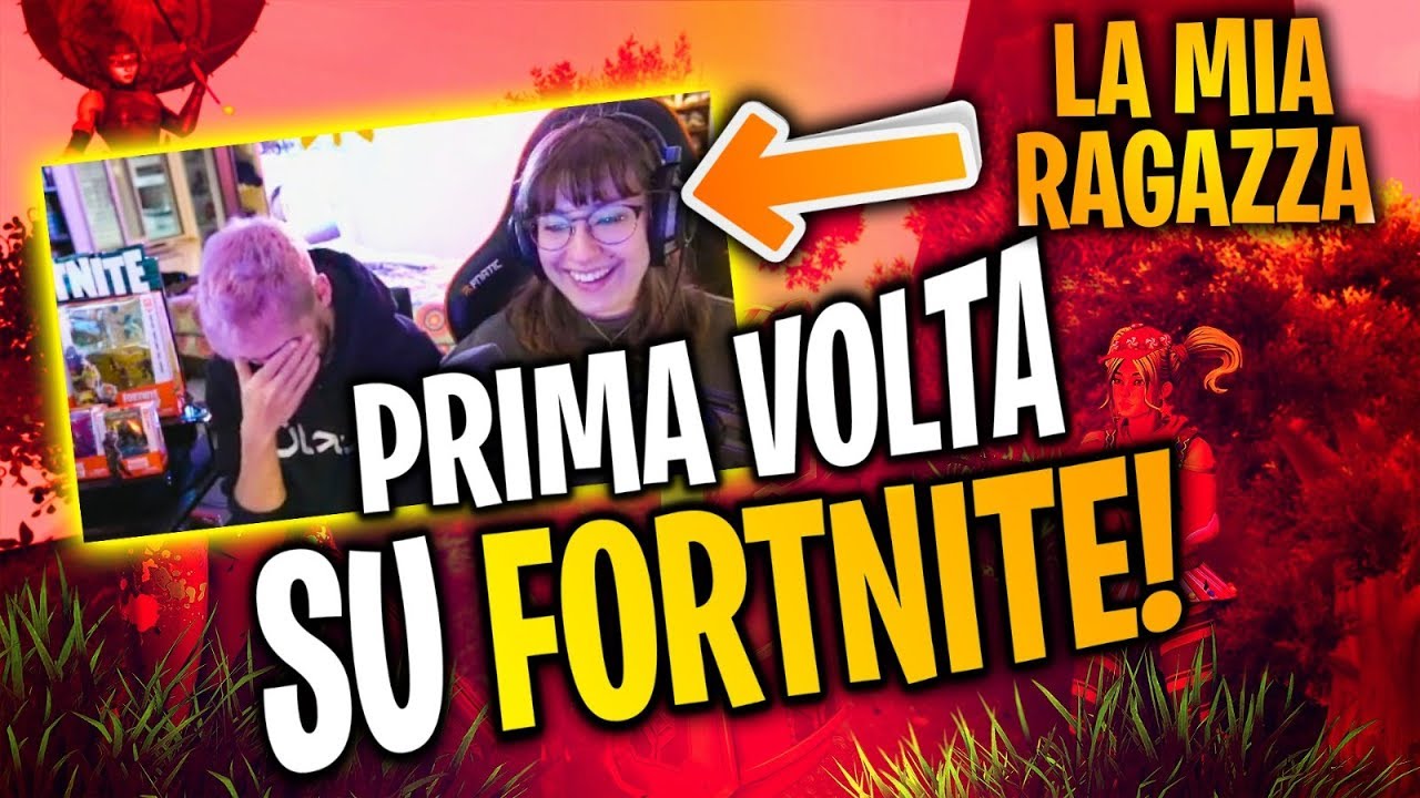 La MIA RAGAZZA gioca per la PRIMA VOLTA su FORTNITE! - YouTube