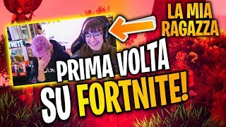 La MIA RAGAZZA gioca per la PRIMA VOLTA su FORTNITE!