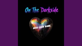 Good Luck Babe - On the Darkside