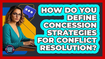 How Do You Define Concession Strategies For Conflict Resolution? - Customer Support Coach