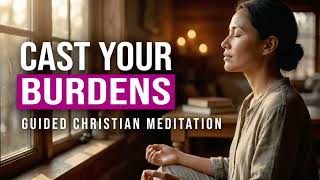1 Peter 5:7 | Cast all your anxiety on him | 20 minute Christian Guided Meditation