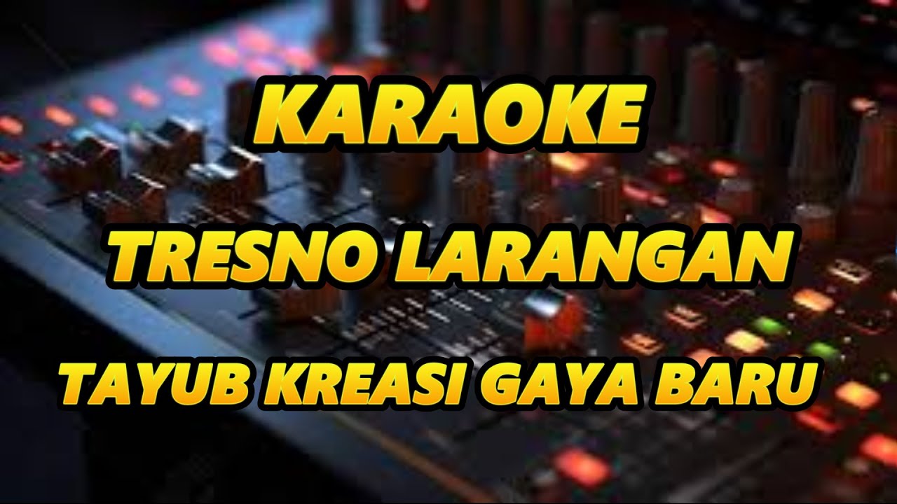 KARAOKIE - TRESNO LARANGAN - TAYUB MODERN MASA KINI - TIRTA KENCANA TAYUB CAMPURSARI