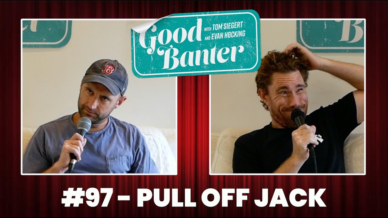 Good Banter W Tom Siegert And Evan Hocking 97 Pull Off Jack YouTube