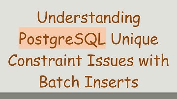 Understanding PostgreSQL Unique Constraint Issues with Batch Inserts