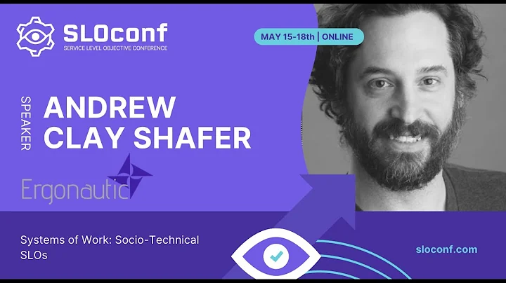 SLOconf 2023 - Systems of Work: Socio-Technical SLOs - Andrew Clay Shafer