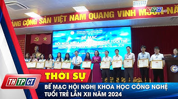 Bế mạc Hội nghị Khoa học công nghệ Tuổi trẻ lần XII năm 2024 | Cần Thơ TV