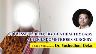 Successful Delivery Of A Healthy Baby After Endometriosis Surgery Dr. Yashodhan Deka Infertility.