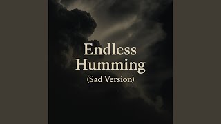 Endless Humming (Sad Version)