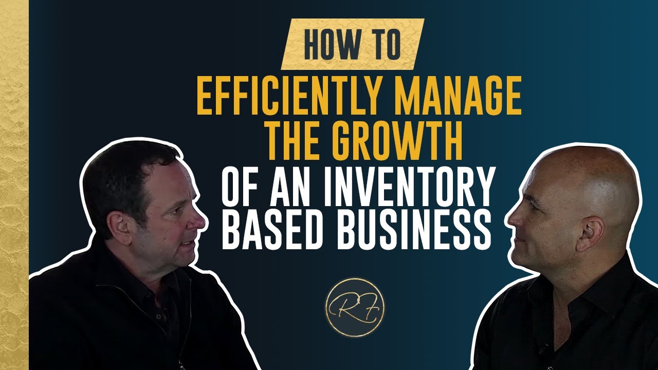 How to Efficiently Manage the Growth of an Inventory Based Business