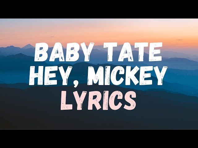 Baby Tate - Hey, Mickey! (Lyrics) class=