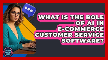 What Is The Role Of AI In E-commerce Customer Service Software? - Customer Support Coach