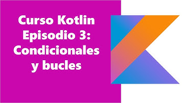 Curso Kotlin tema 3: condicionales y bucles