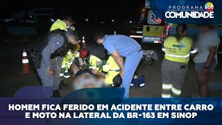 Homem fica ferido em acidente entre carro e moto na lateral da BR-163 em Sinop