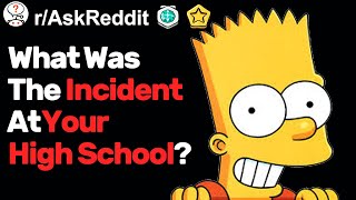 What Was The Incident At Your School? (r/AskReddit)