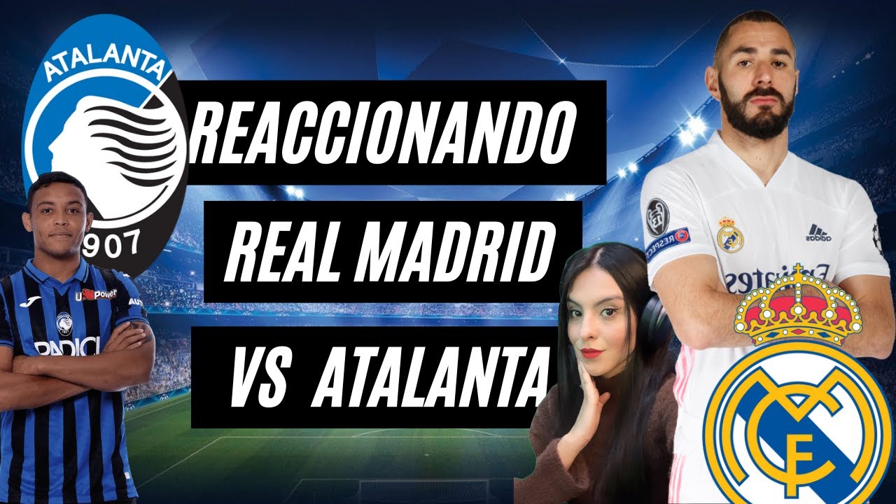 REACCIONANDO al REAL MADRID 3 - 1 ATALANTA (4-1) de la CHAMPIONS LEAGUE ...