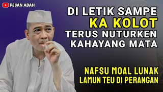 Nafsu Moal Lunak Lamun Teu Di Perangan  Abuya Uci Turtusi