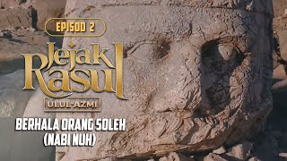 Jejak Rasul Ulul Azmi (2020) | Episod 2: Berhala Orang Soleh (Nabi Nuh)