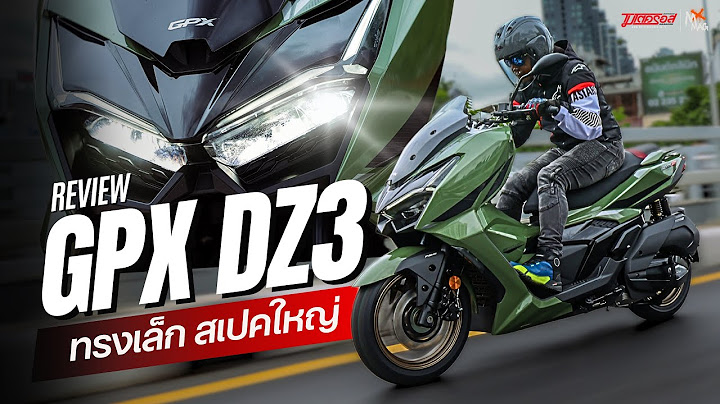 รีวิว GPX DZ3 2024 คลาสนี้ 278.2 ซีซี. แรงโคตรเดือด!!