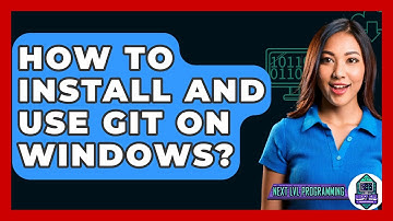 How To Install And Use Git On Windows? - Next LVL Programming