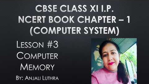Lesson#3, Computer Memory ,CBSE Class XI Informatics Practices (2020-21) #anjaliluthra #cbse #XI_IP