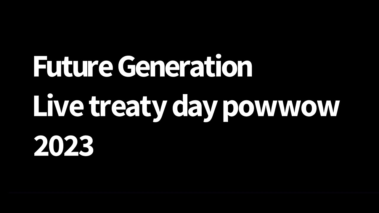 Future generation live treaty day powwow 2023 YouTube